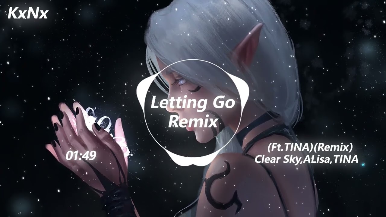 Letting Go（Ft TINA（Remix）超好听 Clear Sky、ALisa、TINA（抖音热门歌曲）-KxNx