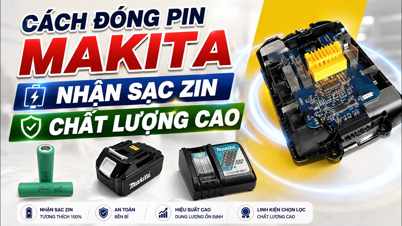 Cách đóng pin Makita 18v nhận sạc zin, đẹp, chất lượng, rẻ