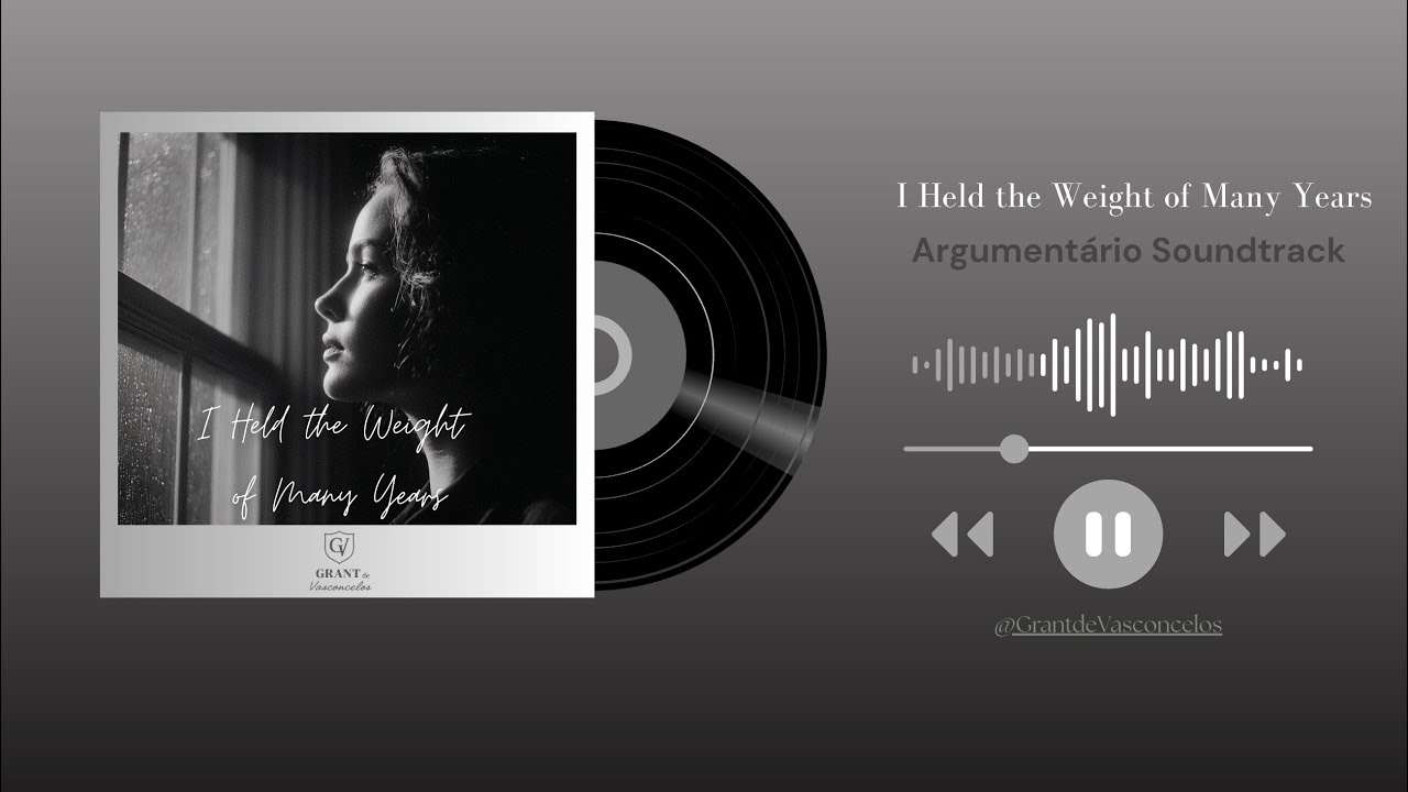 I Held the Weight of Many Years | Argumentário Soundtrack