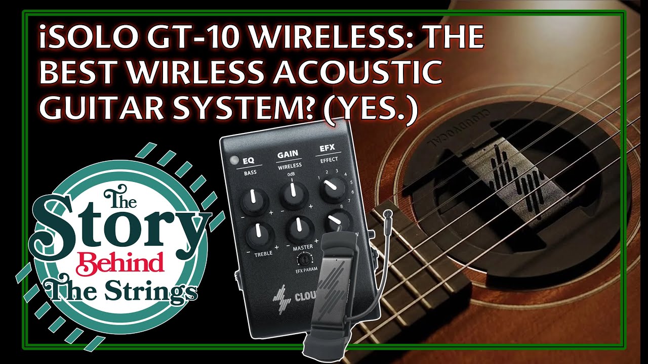 CloudVocal iSolo GT-10 Wireless, The BEST Acoustic Guitar System? (Yes) -Story Behind The Strings