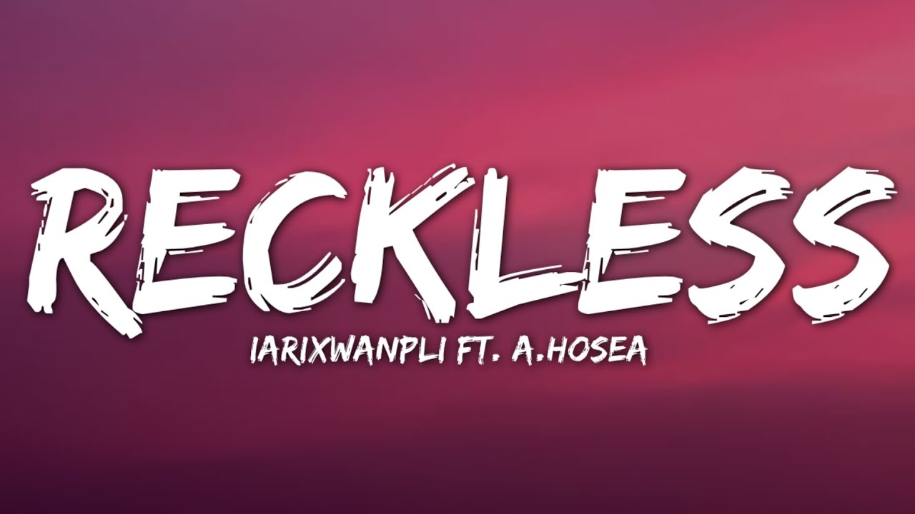 IARIXWANPLI FT. A'HOSEA - Reckless (Lyrics)