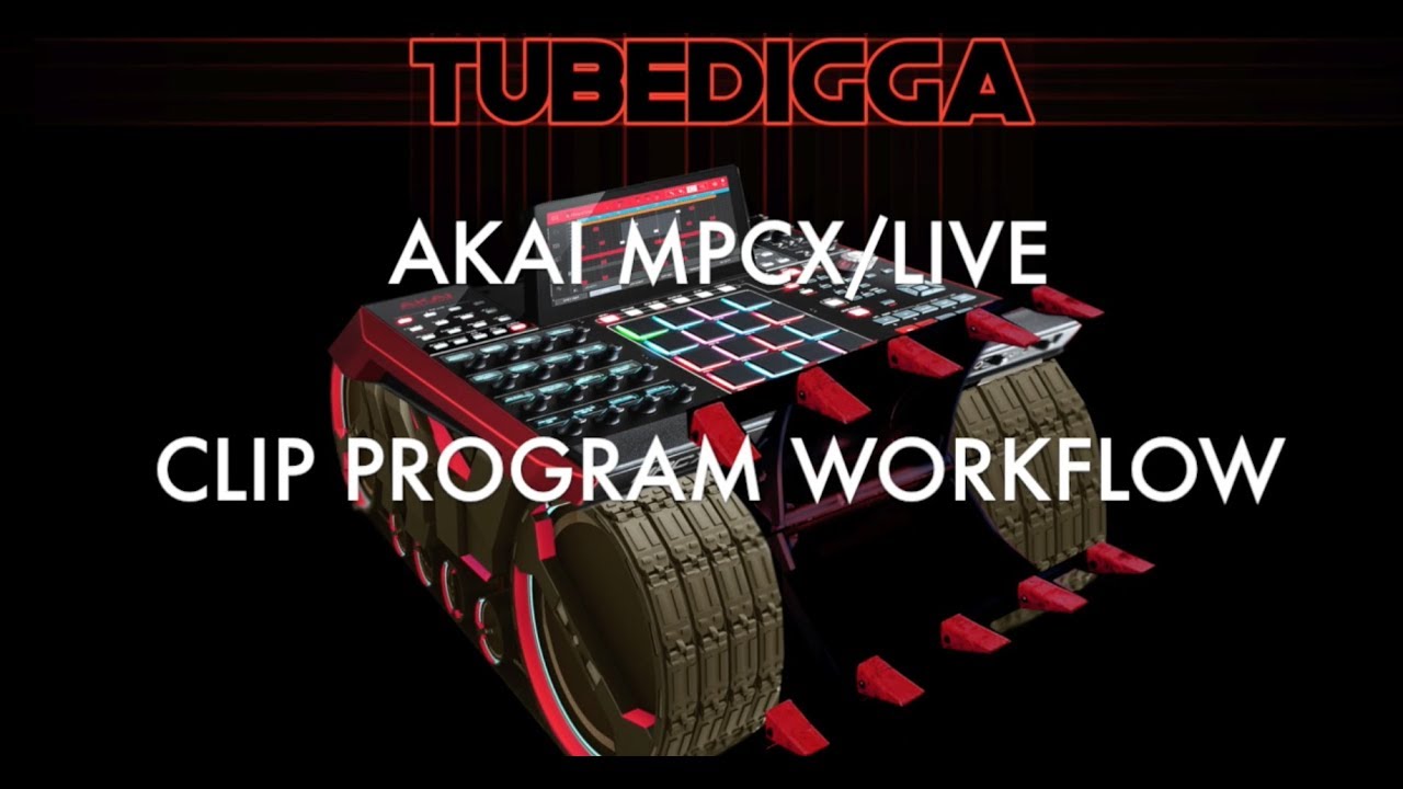 AKAI MPCX / LIVE CLIP PROGRAM WORKFLOW