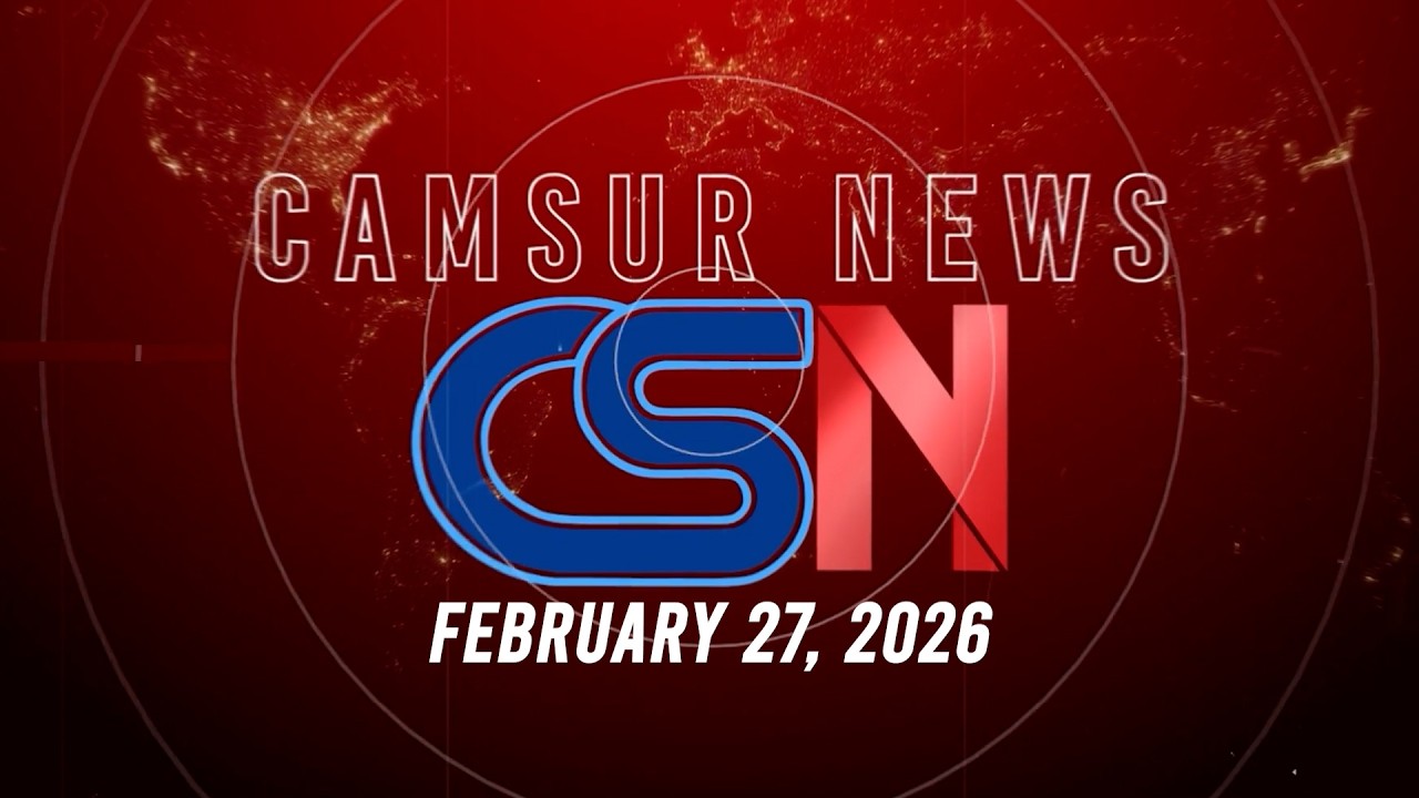 CamSur News Full Episode | February 27, 2026