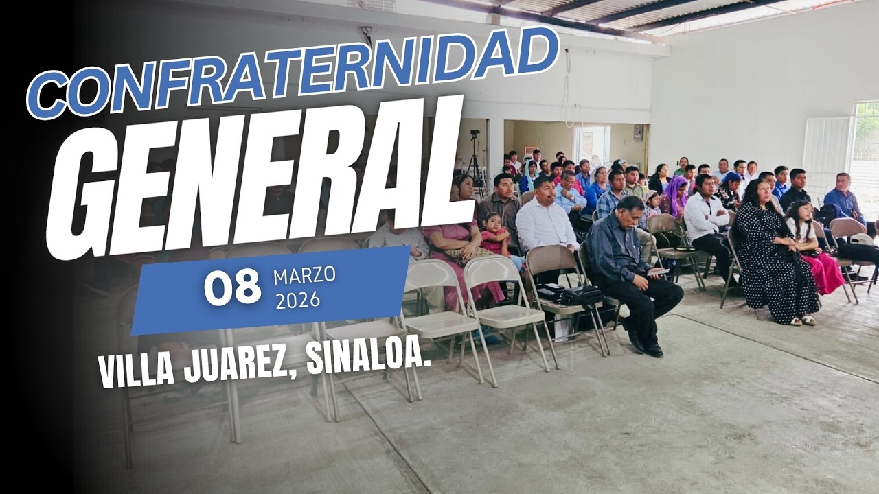 Confraternidad General en Villa Juarez, Sinaloa. - 8/Marzo/2026 - Domingo