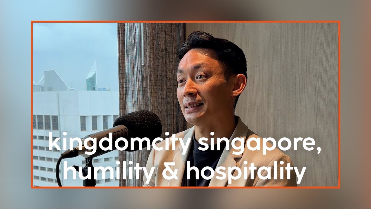 Kingdomcity Singapore, Hospitality & Humility, Post-Covid Growth | Andrew Leong | Episode #17
