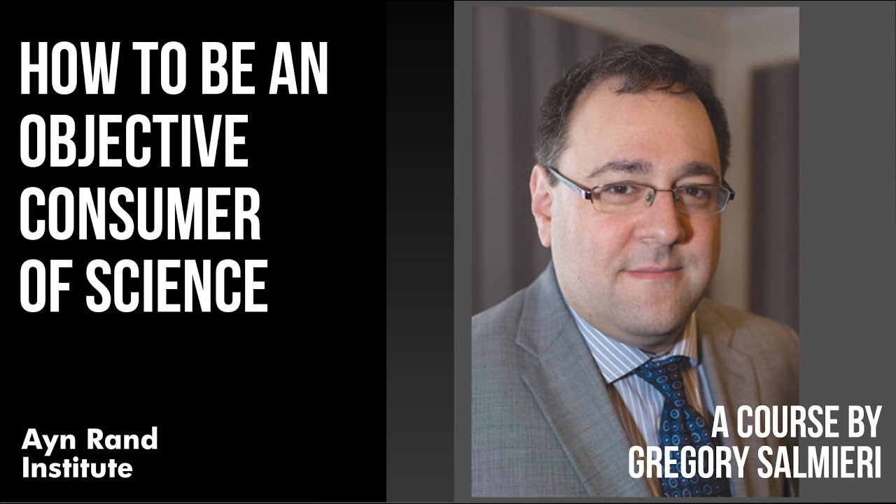 How to Be an Objective Consumer of Science by Gregory Salmieri