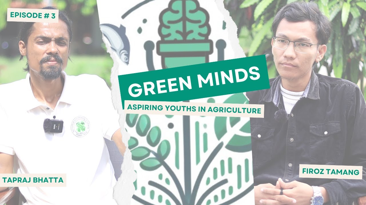 Green Minds; Aspiring Youths in Agriculture| Episode 3| Firoz Tamang