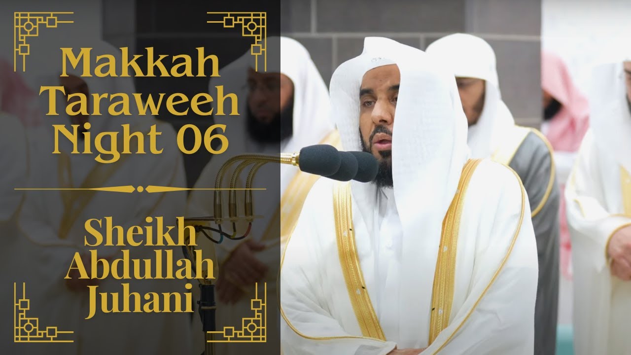 Night 06 | Makkah Taraweeh 2024/1445 | Sheikh Abdullah Al-Juhani