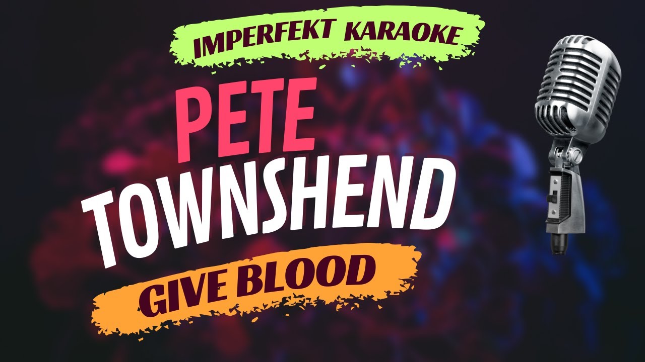 Pete Townshend karaoke - Give Blood
