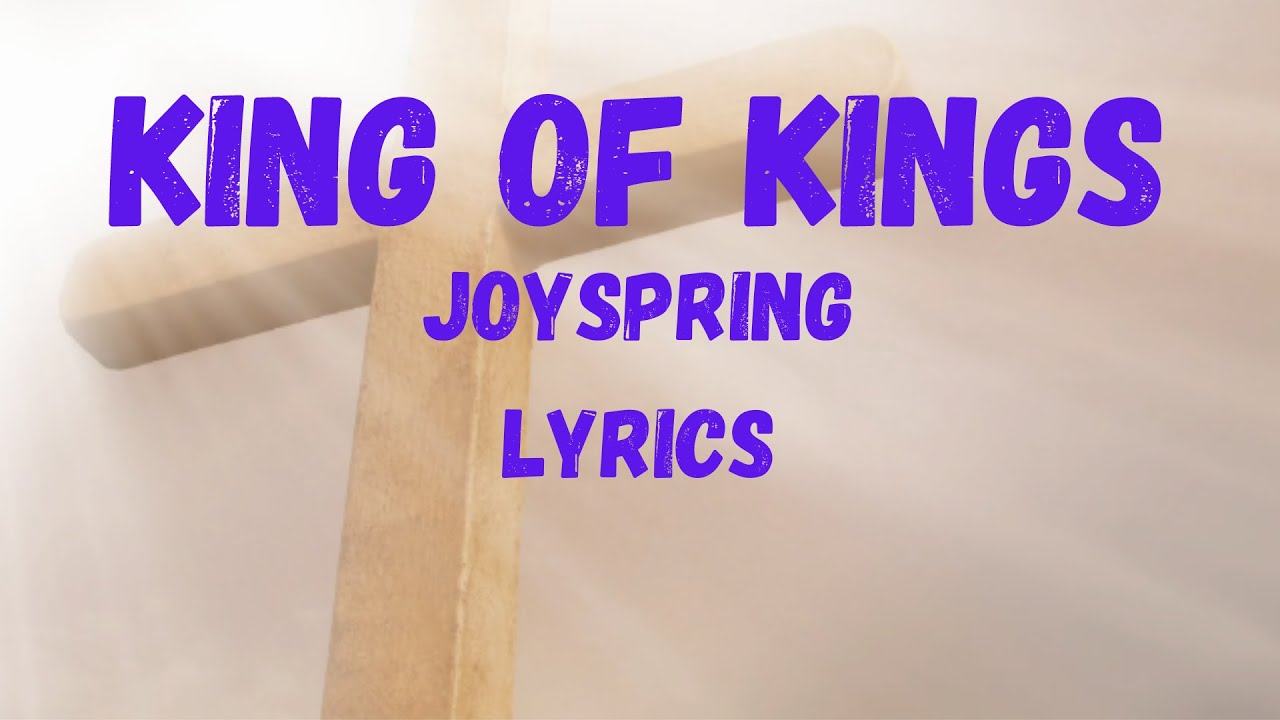 JOYSPRING - King Of Kings (Lyrics)