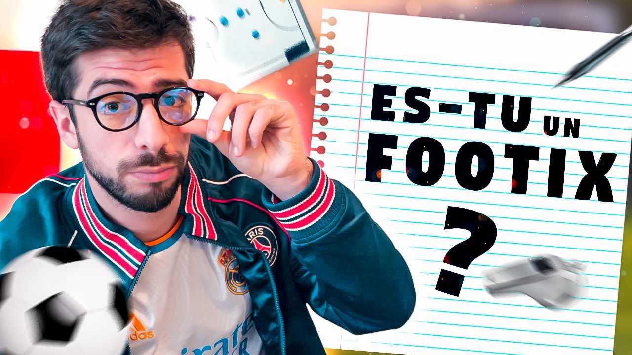 Es-tu un FOOTIX ? - Le test Ultime !