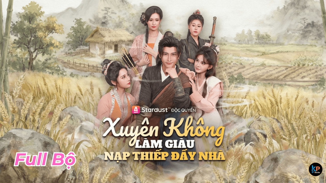 Xuyên Không Làm Giàu Nạp Thiếp Đầy Nhà - Trọn Bộ Full Tập Thuyết Minh | Nha Hoàn Review