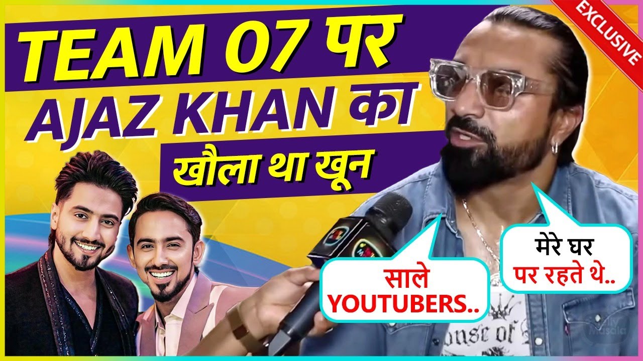 Ajaz Khan BASHED Team O7, Makes Fun Of Their Success Says Ye Kutte Log Meri Wajah Se Star..