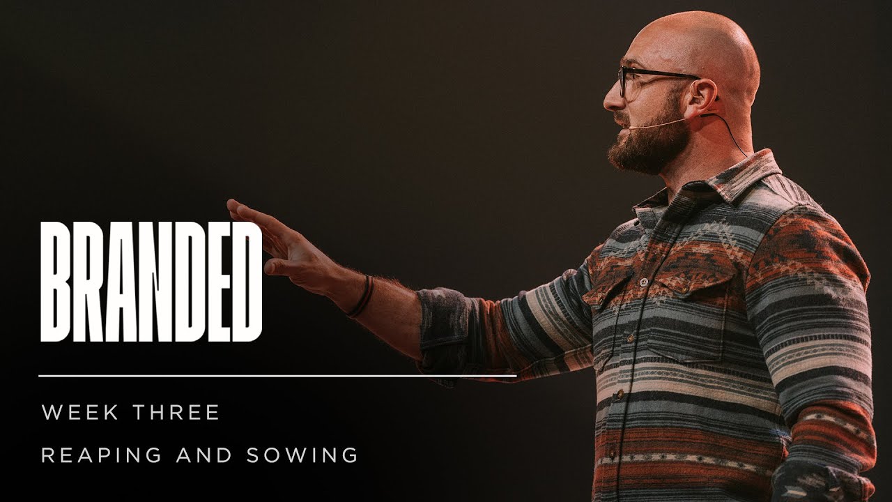Reaping and Sowing | Week 3 | Branded