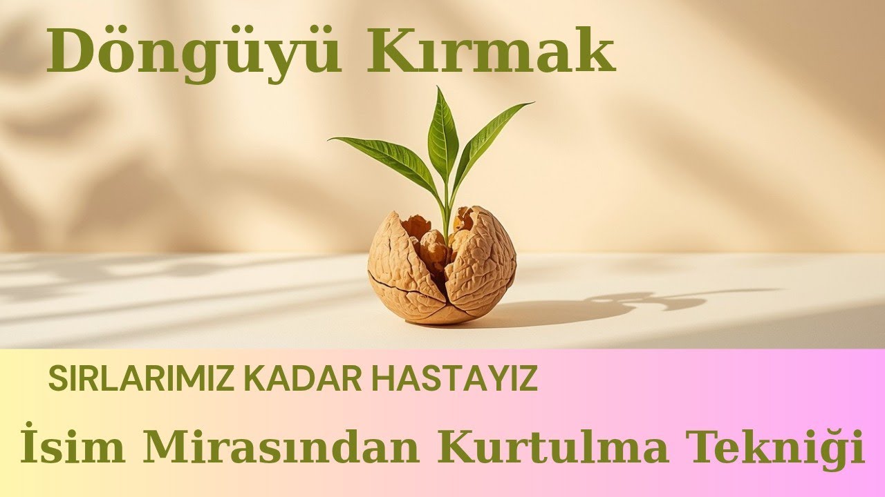 İsim Mirasından Kurtulma Tekniği i (Sırlarımız Kadar Hastayız kitabından alıntı)