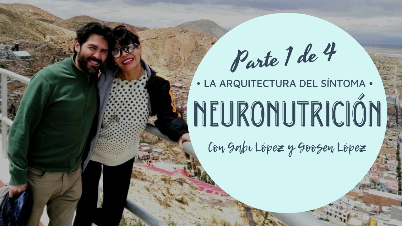 NEURONUTRICIÓN. La arquitectura del síntoma. Parte 1 de 4. Con Gabi López y Goosen López