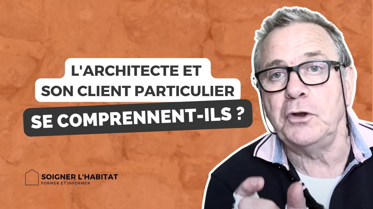 L'architecte et son client particulier se comprennent-ils ? Les 8 principales difficultés.