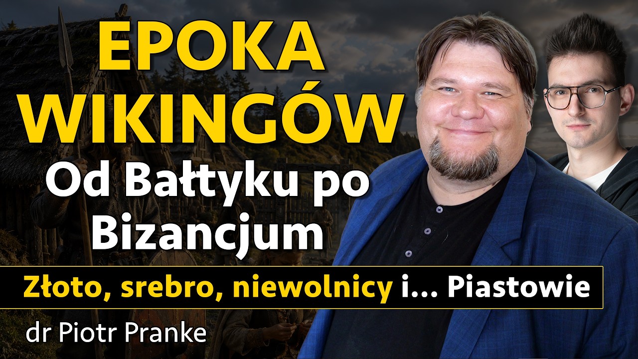 Epoka wiking&oacute;w i czasy Polski Piast&oacute;w: Handel, srebro, złoto, niewolnicy i elity - dr Piotr Pranke