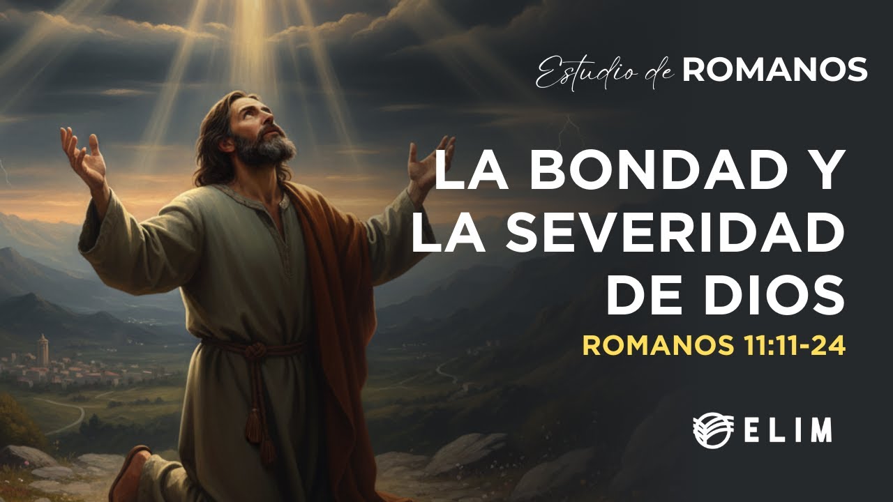 La bondad y la severidad de Dios | Romanos 11:11-24 | Estudio Bíblico
