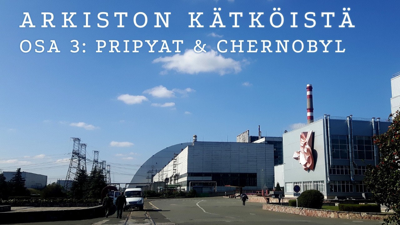 Arkiston kätköistä  | Osa 3: Pripyat & Chernobyl