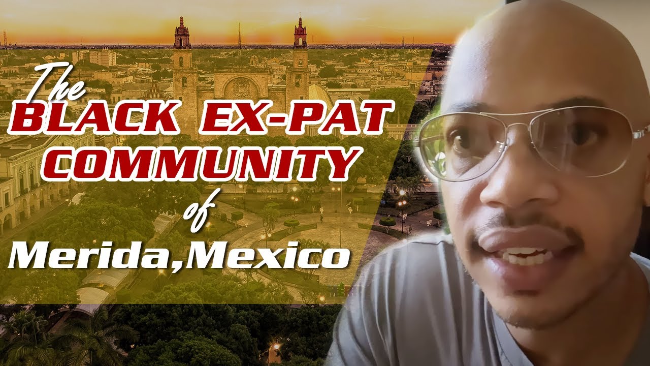 Moving To Mexico| How Is The Black ExPat Community Of Merida Mexico? |#Blaxit