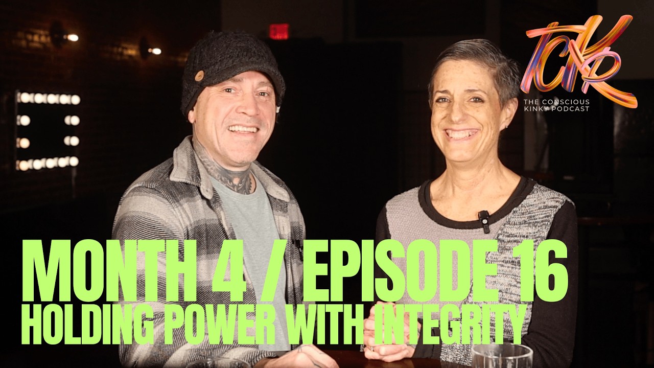 The Conscious Kinky Podcast: Month 4, Ep. 16 | Holding Power with Integrity