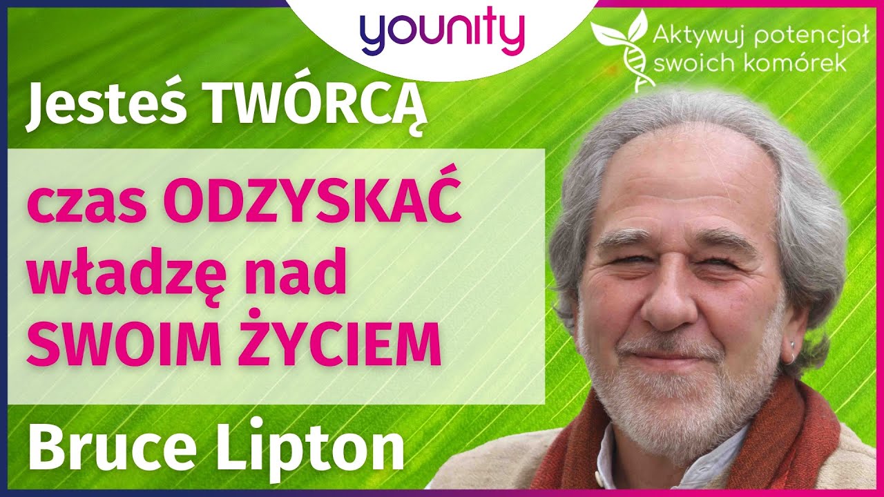 Jesteś TW&Oacute;RCĄ - Czas odzyskać władzę nad swoim życiem! #younitypl #brucelipton