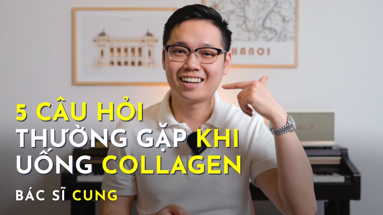 Sự thật về collagen có làm đẹp da? - BS Cung giải đáp