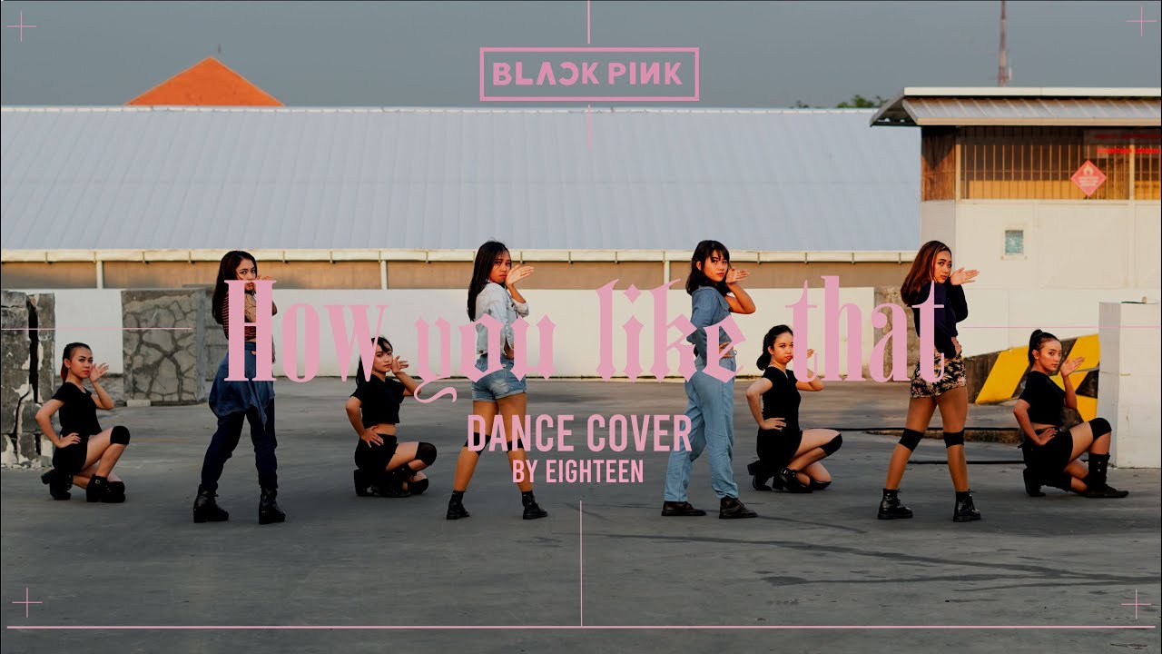 [DANCE COVER CONTEST] BLACKPINK (블랙핑크) - How You Like That Dance Cover by EIGHTEEN from Indonesia