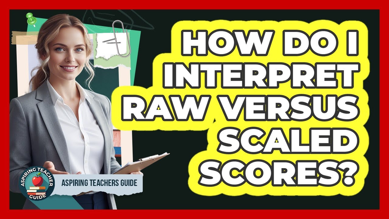 How Do I Interpret Raw Versus Scaled Scores?