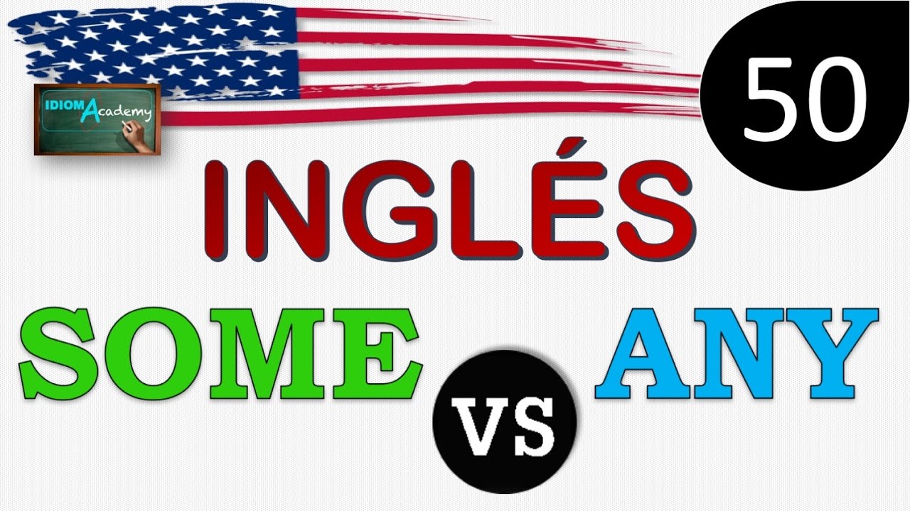 Curso de Ingles - LECCION 50 (Diferencias entre SOME y ANY) - Differences between SOME & ANY