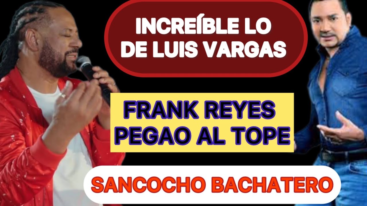 LUIS VARGAS INCREÍBLE + FRANK REYES PEGAO AL TOPE (Sancocho Bachatero)