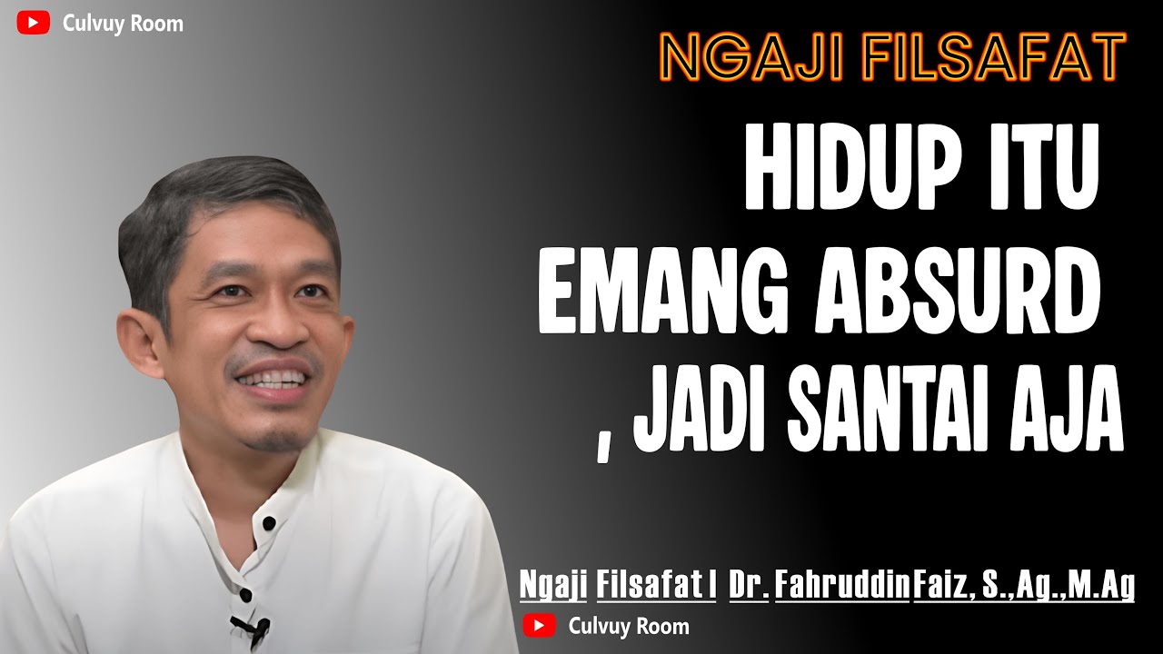 Hidup Itu Emang Absurd, Jadi Santai Aja! | Ngaji Filsafat Dr Fahrudin Faiz, M.Ag