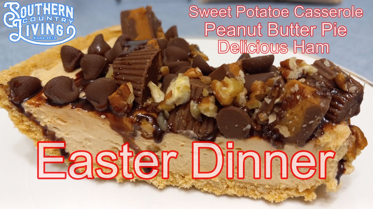 Easter Dinner  --  Sweet Potato Casserole, Peanut Butter Pie and Ham