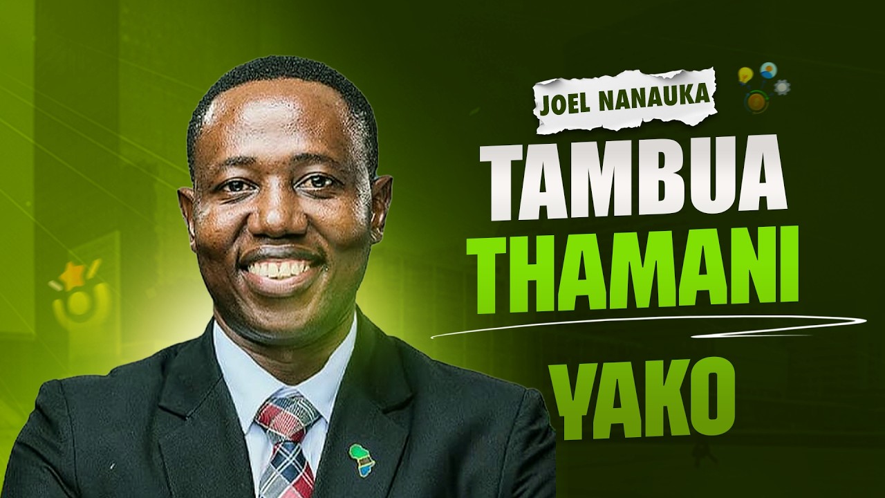 TAMBUA THAMANI YAKO  JOEL NANAUKA