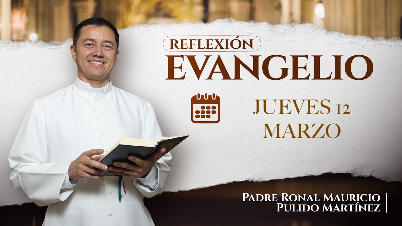 EVANGELIO DE HOY JUEVES 12 DE MARZO DE 2026