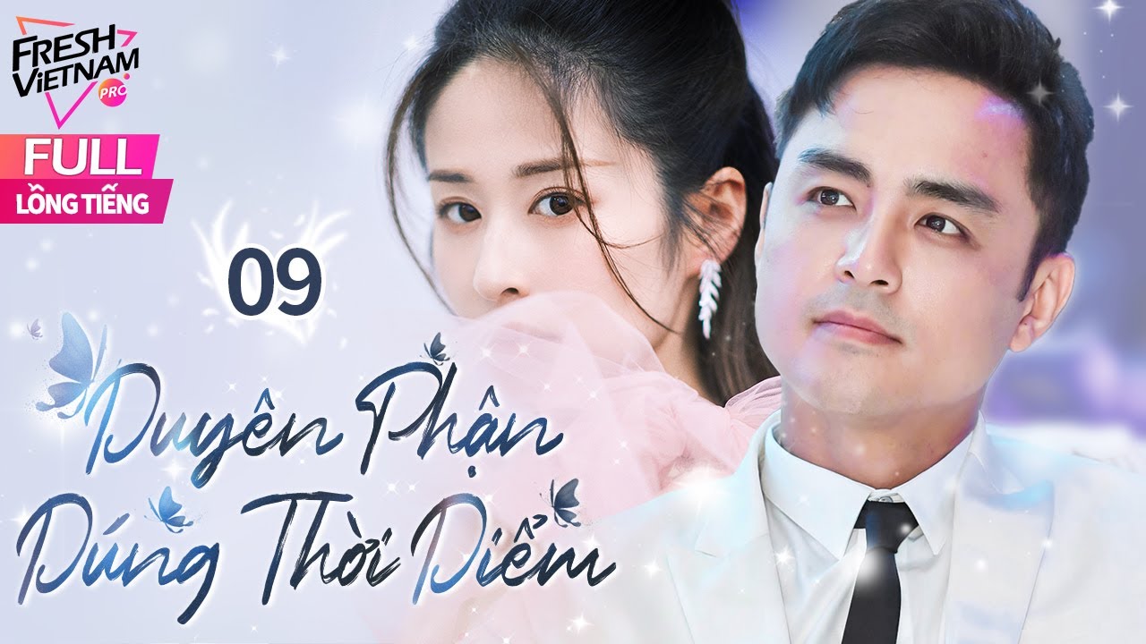 [Lồng Tiếng ] Duyên Phận Đúng Thời Điểm - Tập 09 | Phim Tình Cảm Gia Tình Trung Quốc Hay Năm 2025