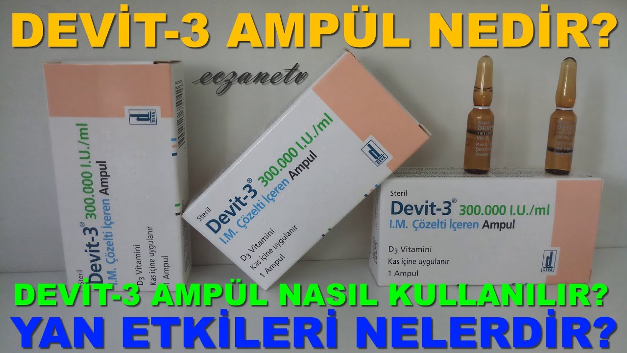 Devit 3 Amp&uuml;l Nedir? Devit 3 Amp&uuml;l'&uuml;n Yan Etkileri Nelerdir? Devit 3 Amp&uuml;l Nasıl Kullanılır?