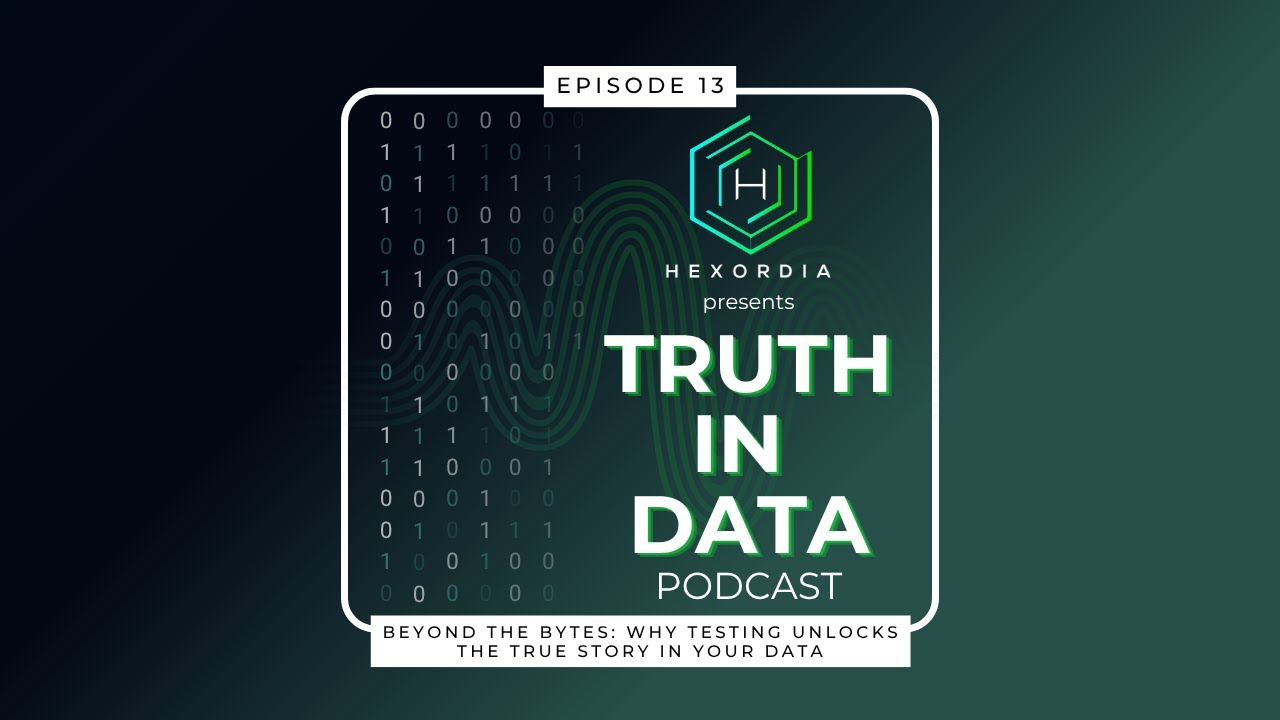 Truth in Data: EP13: Beyond the Bytes: Why Testing Unlocks the True Story in Your Data