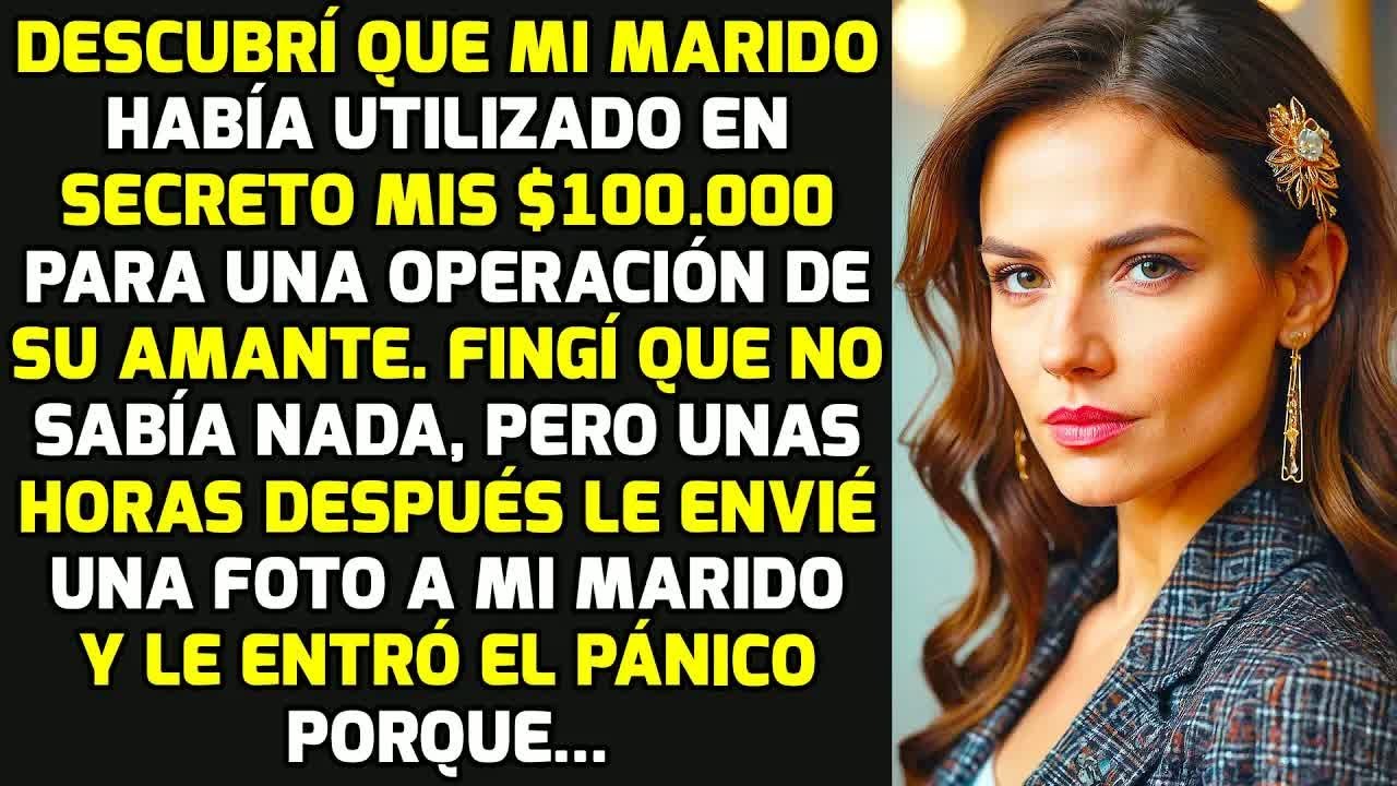 Descubrí Que Mi Marido Usó En Secreto Mis $100.000 Para Una Operación De Su Amante... HISTORIAS VIDA