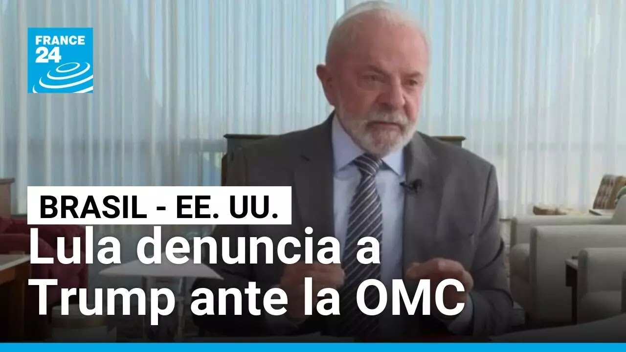 Brasil denuncia a EE. UU. ante la OMC por aranceles y busca respaldo de los BRICS &bull; FRANCE 24