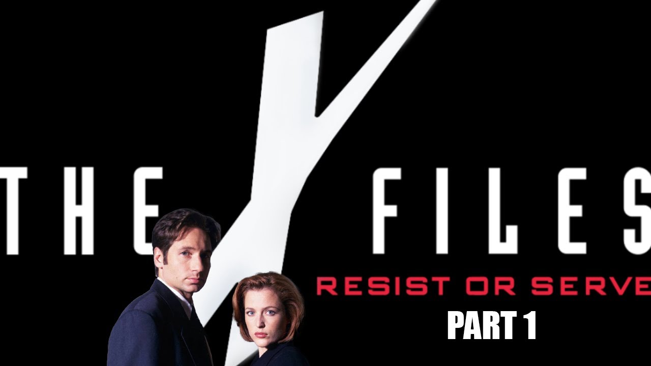 X-Files: Resist Or Serve (Part 1)
