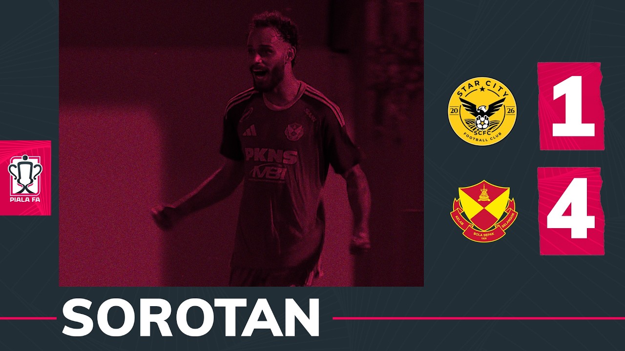 Star City FC 1-4 Selangor FC | Sorotan Piala FA 2026/27