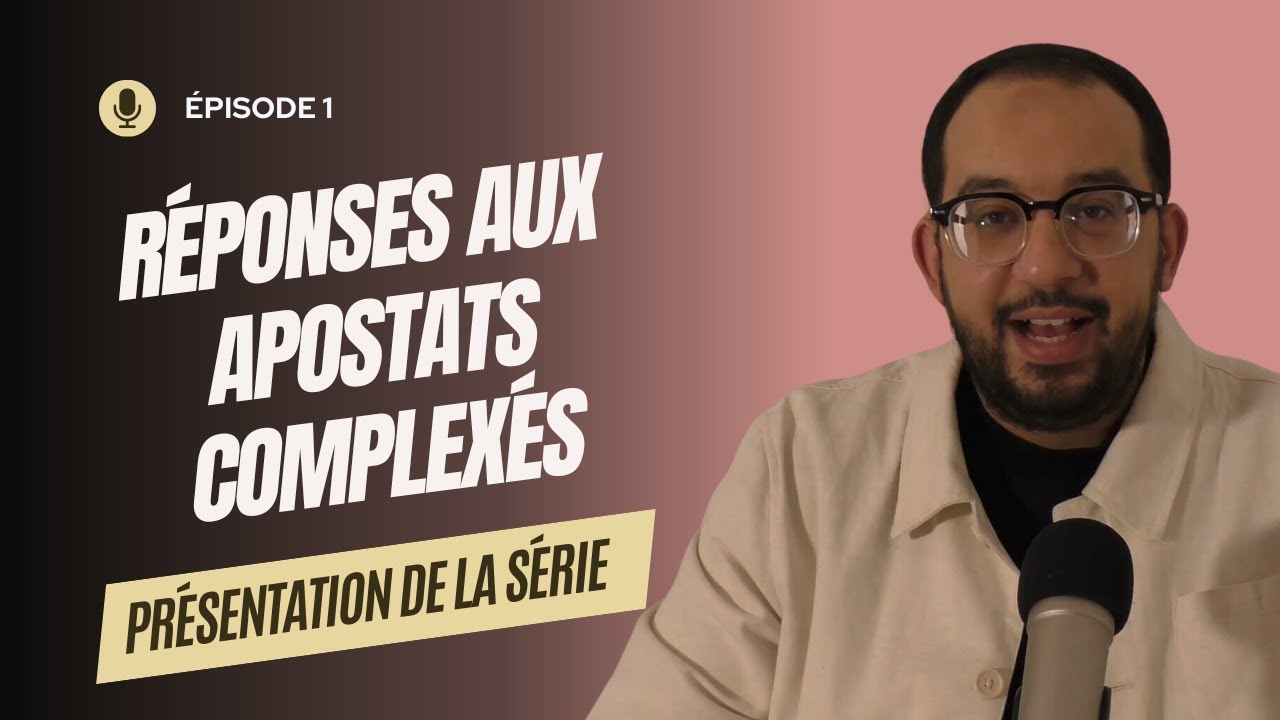 R&eacute;ponses aux Apostats Complex&eacute;s || 1 || Pr&eacute;sentation de la S&eacute;rie