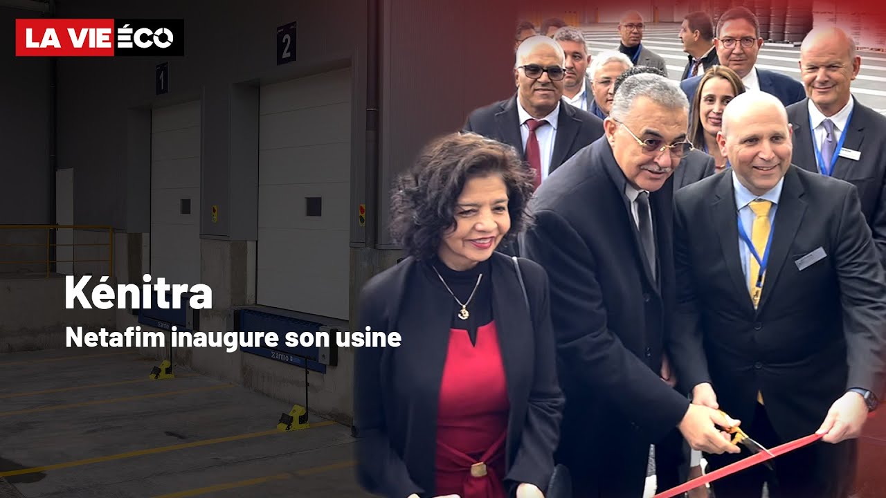 Irrigation de précision : Netafim inaugure son usine de Kénitra