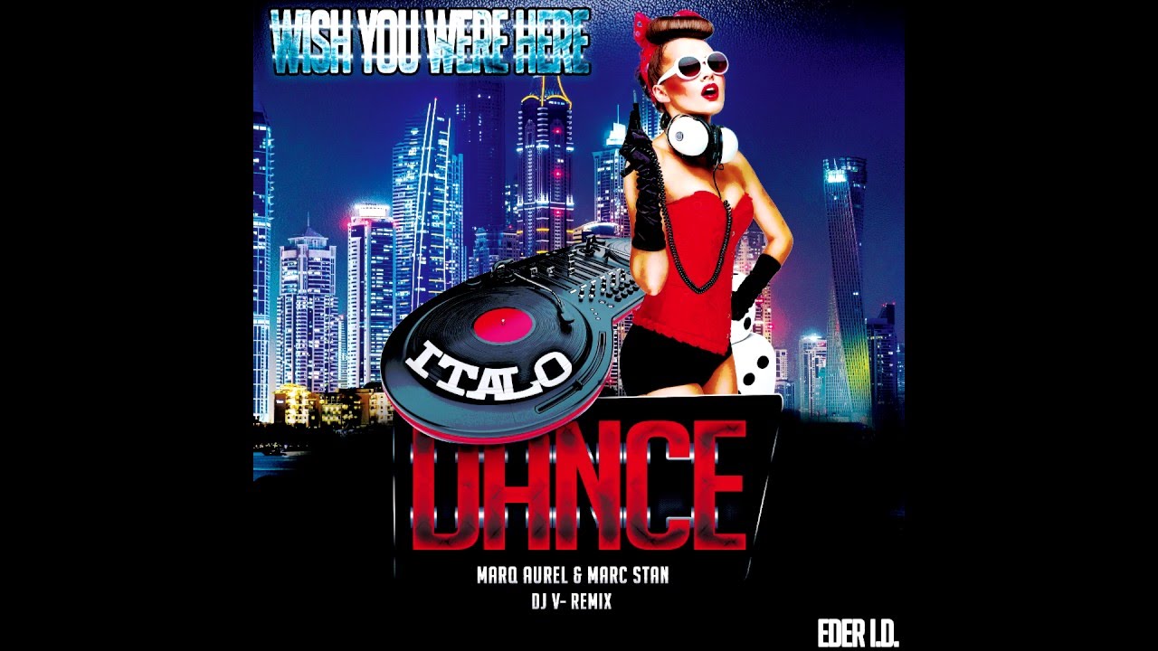 Marq Aurel & Marc Stan - Wish You Were Here (Dj- V. ItaloDance Remix)