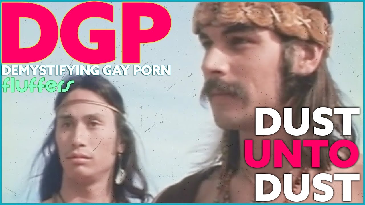 First Gay Erotic Film Exploring Native American Themes | DGP: Fluffers DUST UNTO DUST | Video Essay