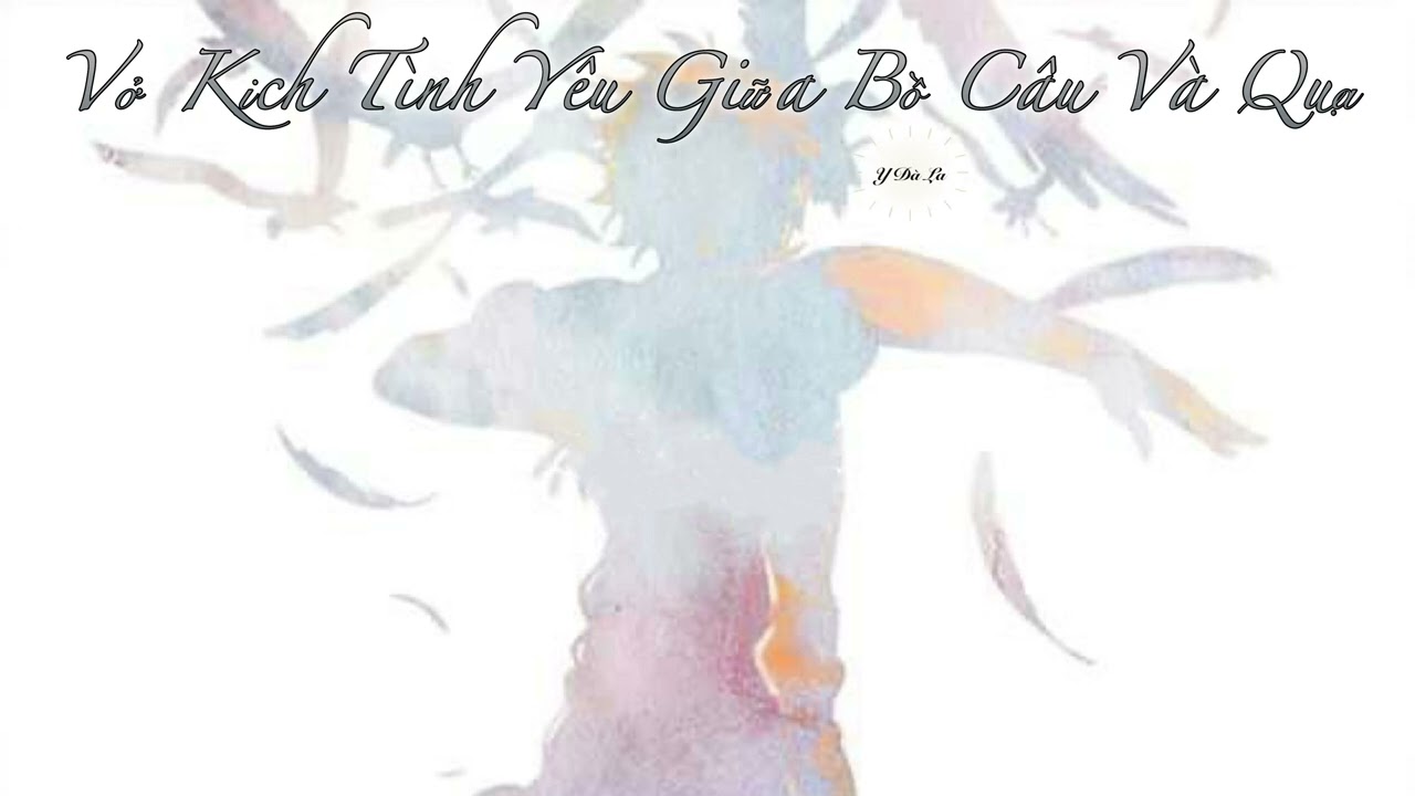 {PHIÊN ÂM THUẦN VIỆT} VỞ KỊCH TÌNH YÊU GIỮA BỒ CÂU VÀ QUẠ/白鸽乌鸦相爱的戏码  - Phan Thành/潘成