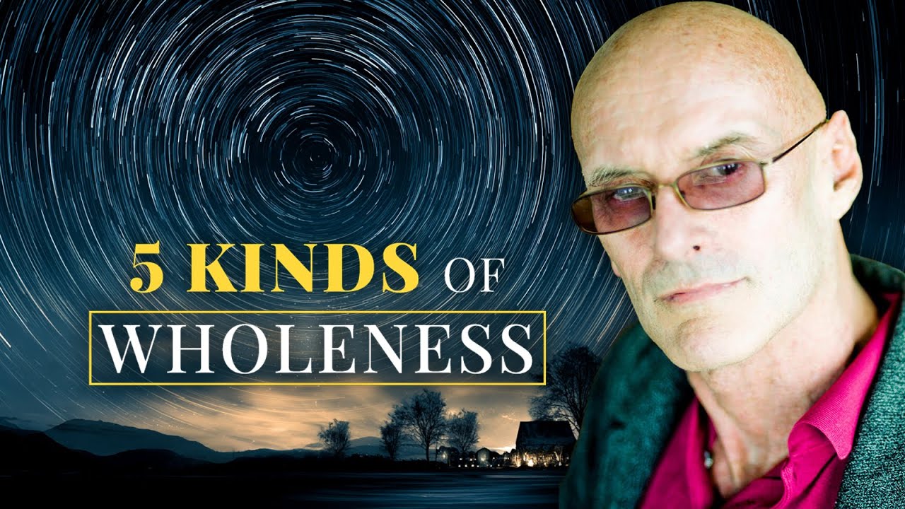 The 5 Types of Wholeness | Ken Wilber&rsquo;s Guide to Being Fully Human