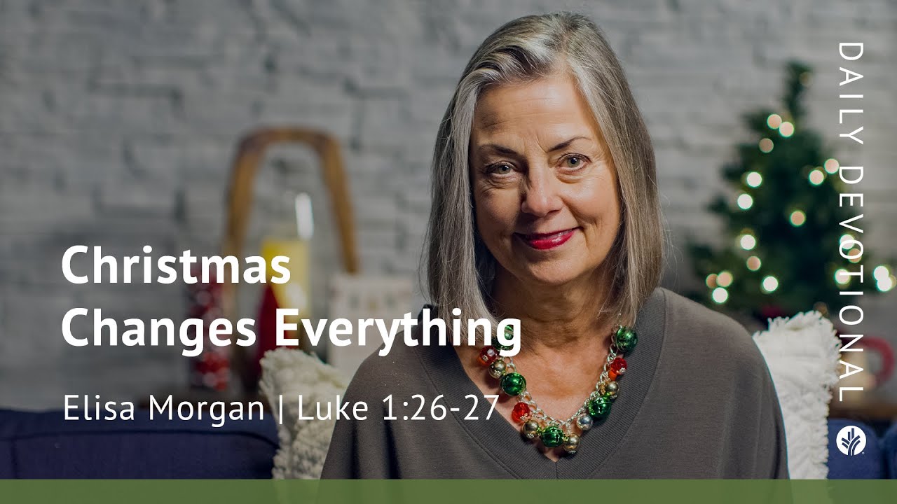Christmas Changes Everything | Luke 1:26&ndash;27 | Our Daily Bread Video Devotional